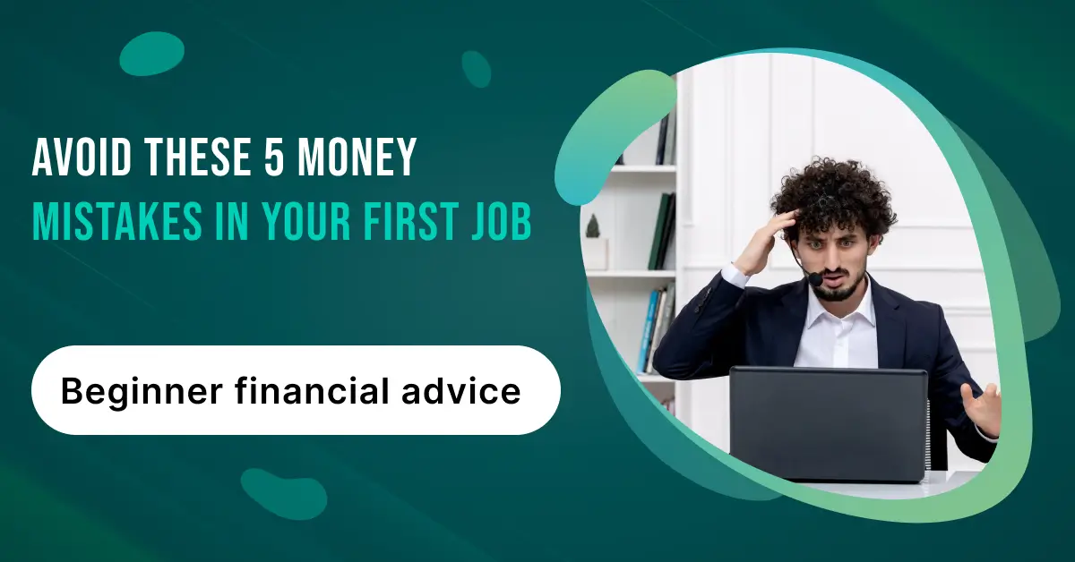 5 Financial mistakes to avoid in your first job